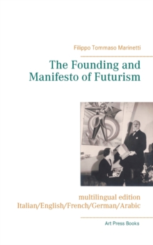 Image for The Founding and Manifesto of Futurism (multilingual edition) : Italian/English/French/German/Arabic