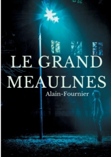 Image for Le Grand Meaulnes : edition integrale de 1913 revue par Alain-Fournier