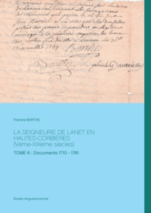 Image for LA SEIGNEURIE DE LANET EN HAUTES-CORBI?RES (V?me-XIX?me si?cles) : TOME 6: Documents 1710 - 1761