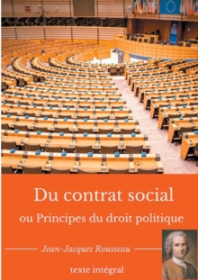 Image for Du contrat social ou Principes du droit politique : Un traite de philosophie politique de Jean-Jacques Rousseau (texte integral)