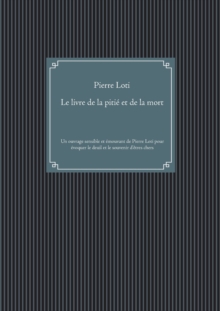 Image for Le livre de la pitie et de la mort : Un ouvrage sensible et emouvant de Pierre Loti pour evoquer le deuil et le souvenir des etres chers