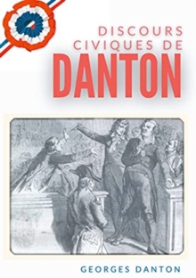 Image for Discours Civiques De Danton : suivis du Memoire des fils de Danton ecrit en 1846 contre les accusations de venalite portees contre leur pere