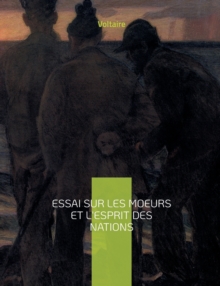 Image for Essai sur les moeurs et l'esprit des nations : une oeuvre monumentale de Voltaire