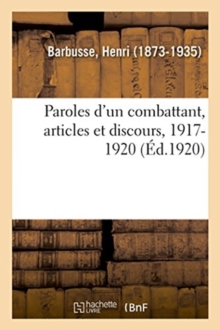 Image for Paroles d'Un Combattant, Articles Et Discours, 1917-1920