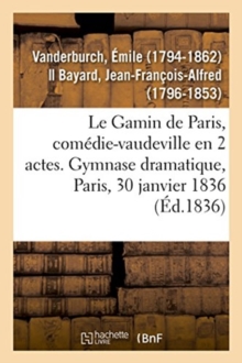 Image for Le Gamin de Paris, com?die-vaudeville en 2 actes. Gymnase dramatique, Paris, 30 janvier 1836