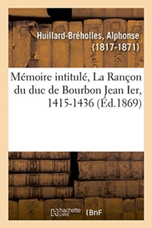 Image for M?moire Intitul?, La Ran?on Du Duc de Bourbon Jean Ier, 1415-1436