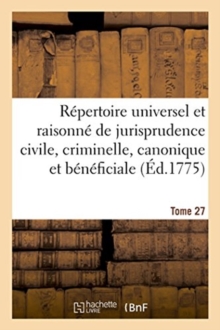 Image for Repertoire Universel Et Raisonne de Jurisprudence Civile, Criminelle, Canonique Et Beneficiale
