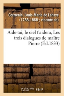 Image for Aide-Toi, Le Ciel t'Aidera, Les Trois Dialogues de Ma?tre Pierre