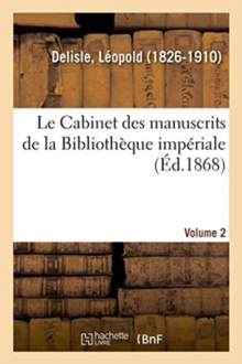 Image for Le Cabinet des manuscrits de la Biblioth?que imp?riale. Volume 2