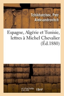 Image for Espagne, Algerie Et Tunisie, Lettres A Michel Chevalier