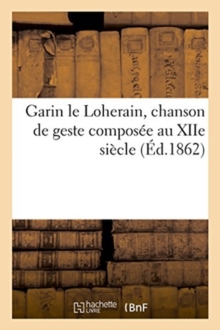 Image for Garin Le Loherain, Chanson de Geste Composee Au Xiie Siecle