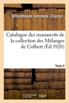 Image for Catalogue Des Manuscrits de la Collection Des Melanges de Colbert. Tome II. Nos 344-424