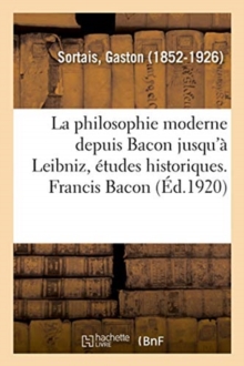 Image for La philosophie moderne depuis Bacon jusqu'? Leibniz, ?tudes historiques. Francis Bacon