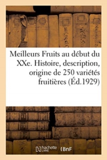 Image for Meilleurs Fruits Au D?but Du Xxe Si?cle. Histoire, Description, Origine Et Synonymie De250 Vari?t?s