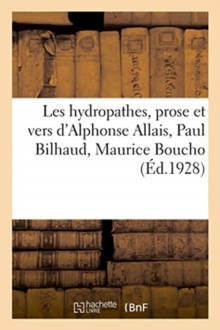 Image for Les Hydropathes, Prose Et Vers d'Alphonse Allais, Paul Bilhaud, Maurice Boucho : Laurent Tailhade, Une Saison A La Sante, La Petite Boheme