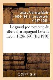 Image for Le grand po?te-moine du si?cle d'or espagnol Luis de Leon, 1528-1591