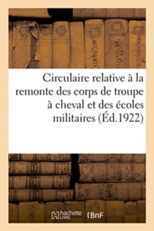 Image for Circulaire Relative A La Remonte Des Corps de Troupe A Cheval Et Des Ecoles Militaires