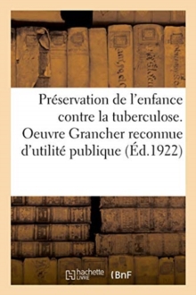 Image for Preservation de l'Enfance Contre La Tuberculose. Oeuvre Grancher Reconnue d'Utilite Publique