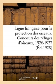 Image for Ligue Francaise Pour La Protection Des Oiseaux. Concours Des Refuges d'Oiseaux : Mutuelle Agricole Accidents d'Eure-Et-Loir