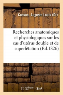 Image for Recherches Anatomiques Et Physiologiques Sur Les Cas d'Uterus Double Et de Superfetation