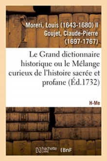 Image for Le Grand Dictionnaire Historique Ou Le M?lange Curieux de l'Histoire Sacr?e Et Profane. H-Me