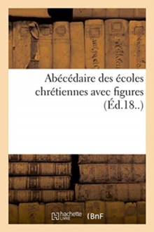 Image for Abecedaire Des Ecoles Chretiennes Avec Figures