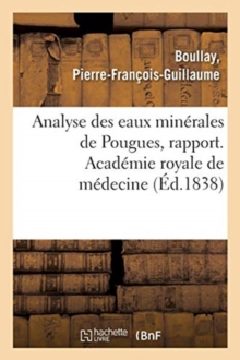 Image for Eaux Minerales de Pougues, Bains Et Douches. Academie Royale de Medecine : Analyse Des Eaux Minerales de Pougues, Rapport
