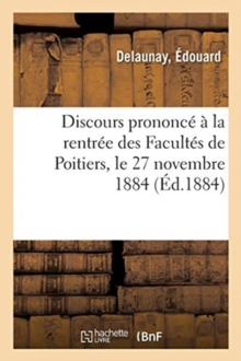 Image for Discours Prononce A La Rentree Des Facultes de Poitiers, Le 27 Novembre 1884