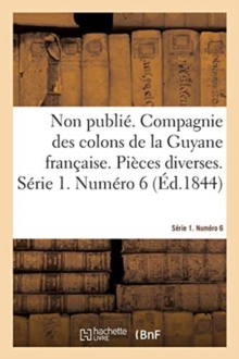 Image for Non Publie. Compagnie Des Colons de la Guyane Francaise. Pieces Diverses. Serie 1. Numero 6