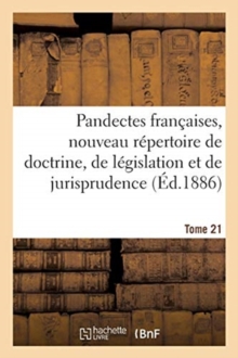 Image for Pandectes Francaises, Nouveau Repertoire de Doctrine, de Legislation Et de Jurisprudence : Tome 21. Conseil Judiciaire. Cours d'Assise