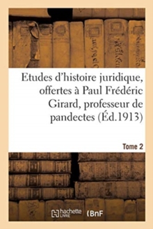 Image for Etudes d'Histoire Juridique, Offertes A Paul Frederic Girard, Professeur de Pandectes