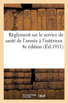 Image for Reglement Sur Le Service de Sante de l'Armee A l'Interieur. 4e Edition