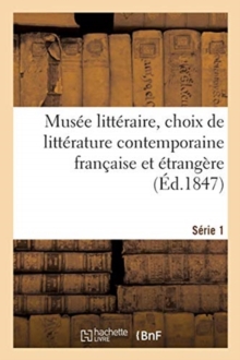 Image for Musee Litteraire, Choix de Litterature Contemporaine Francaise Et Etrangere. Serie 1