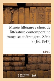 Image for Musee Litteraire, Choix de Litterature Contemporaine Francaise Et Etrangere. Serie 7