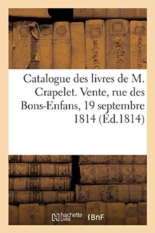 Image for Catalogue Des Livres de M. Crapelet. Vente, Rue Des Bons-Enfans, 19 Septembre 1814