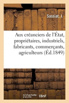 Image for Aux Creanciers de l'Etat, Proprietaires, Industriels, Fabricants, Commercants, Agriculteurs