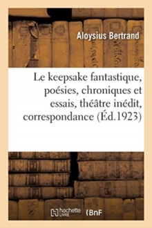 Image for Le keepsake fantastique, po?sies, chroniques et essais, th??tre in?dit, correspondance