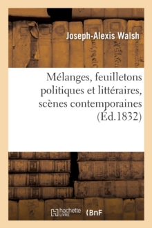 Image for M?langes, Feuilletons Politiques Et Litt?raires, Sc?nes Contemporaines