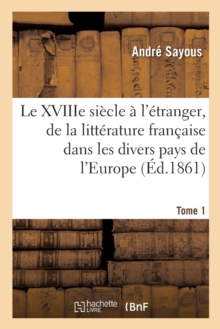 Image for Le Xviiie Si?cle ? l'?tranger, Histoire de la Litt?rature Fran?aise Dans Les Divers Pays de l'Europe