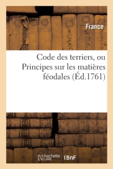 Image for Code Des Terriers Ou Principes Sur Les Mati?res F?odales