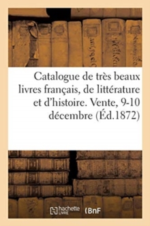Image for Catalogue de Tres Beaux Livres Francais, de Litterature Et d'Histoire. Vente, 9-10 Decembre