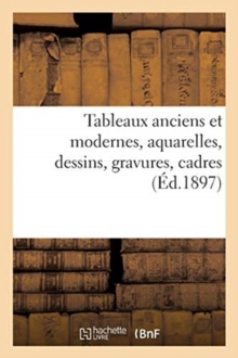 Image for Tableaux Anciens Et Modernes, Aquarelles, Dessins, Gravures, Cadres