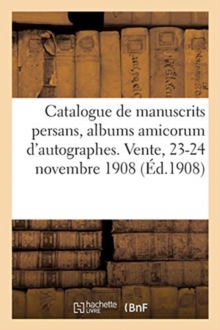 Image for Catalogue de tr?s beaux manuscrits persans, albums amicorum d'autographes et de dessins des XVIe