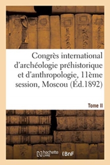 Image for Congr?s International d'Arch?ologie Pr?historique Et d'Anthropologie, 11?me Session, Moscou. Tome II