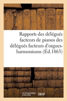Image for Rapports Des Delegues Facteurs de Pianos Des Delegues Facteurs d'Orgues-Harmoniums