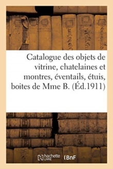 Image for Catalogue Des Objets de Vitrine, Chatelaines Et Montres, Eventails, Etuis, Boites, Miniatures