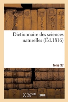 Image for Dictionnaire Des Sciences Naturelles. Tome 37. Ose-Parm