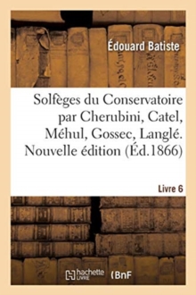 Image for Solf?ges du Conservatoire par Cherubini, Catel, M?hul, Gossec, Langl?. Nouvelle ?dition. Livre 6