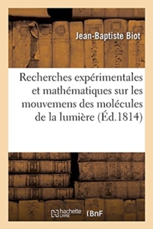 Image for Recherches Exp?rimentales Et Math?matiques Sur Les Mouvemens Des Mol?cules de la Lumi?re