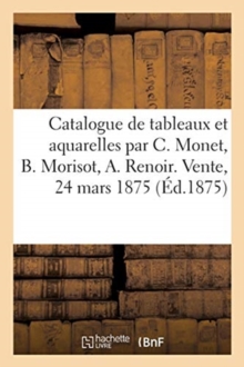 Image for Catalogue de Tableaux Et Aquarelles Par Claude Monet, Berthe Morisot, A. Renoir, A. Sisley